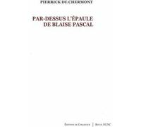 Par-dessus l'épaule de Blaise Pascal Pierrick de Chermont (Auteur)