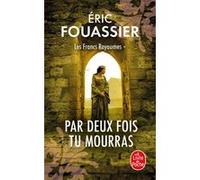 Par Deux fois tu mourras (Les Francs Royaumes, Tome 1) Eric Fouassier (Auteur)