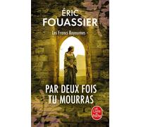 Par Deux fois tu mourras (Les Francs Royaumes, Tome 1) les francs royaumes,1 - Eric Fouassier - Lgf - Poche - Roman