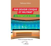 Par devoir civique et militant Le Sénégal que je connais - Talibouya Aidara - L'harmattan - broché - Essai
