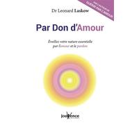 Par don d'amour: Eveillez votre nature essentielle par l'amour et le pardon