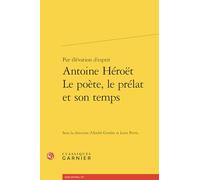 Par élévation d'esprit Antoine Héroët Le poète, le prélat et son temps