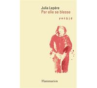 Julia Lepère – Par elle se blesse – Poésie – Broché (Flammarion)