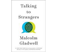 Par Gladwell, Malcolm : Talking to Strangers : What We Should Know About The People We Don't Know