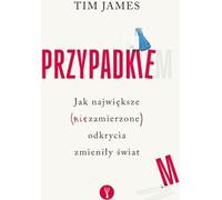 Par hasard. Comment les plus grandes découvertes (involontaires) ont changé le monde - Tim James (Literatur, Popularwissenschaft auf Polnisch)