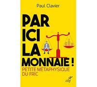 Par ici la monnaie ! - Petite métaphysique du fric