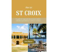 Par ici St-Croix 2025/2026: Un guide de voyage pour des aventures côtières réelles Recommandations et ambiance insulaire