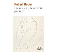 Robert Bober – Par instants, la vie n'est pas sûre – Gallimard