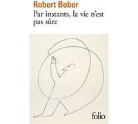 Robert Bober – Par instants, la vie n'est pas sûre – Gallimard