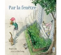 Par la fenêtre Leng Qin (Illustration), Lim Hope (Auteur), Nadja Belhadj (Traduction)