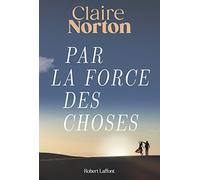 Claire Norton – Par la force des choses – Éditions Robert Laffont