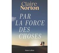Claire Norton – Par la force des choses – Éditions Robert Laffont