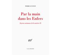 Par la main dans les Enfers Joyeux animaux de la misere ii - Pierre Guyotat - Gallimard - broché - Roman
