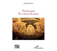 Par la mort Il a vaincu la mort - Simion Michel - L'harmattan - broché - Essai