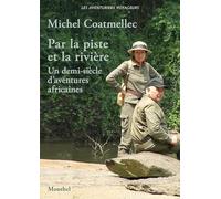 Par la piste et la rivière: Un demi-siècle d'aventures africaines