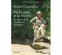 Par la piste et la rivière Un demi-siècle d'aventures africaines - Michel Coatmellec - Montbel Eds De - broché - Récit