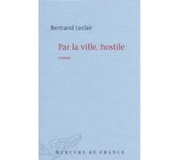 Par la ville, hostile Bertrand Leclair (Auteur)