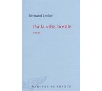 Par la ville, hostile - Bertrand Leclair - Mercure de france - broché - Roman