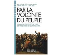 Par La Volonté Du Peuple - Comment Les Députés De 1789 Sont Devenus Révolutionnaires