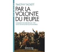 Par La Volonté Du Peuple - Comment Les Députés De 1789 Sont Devenus Révolutionnaires