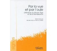 Par La Vue Et Par L'ouïe - Littérature Du Moyen Age Et De La Renaissance