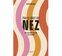 Par le bout du nez Une histoire intime des odeurs - Sarah Bouasse - Calmann-Levy - broché - Essai
