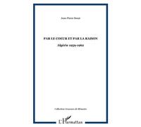 Par le coeur et par la raison Algérie 1959-1962 - Jean-Pierre Senat - L'harmattan - broché - Récit