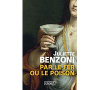 Par le fer ou le poison - Juliette Benzoni - Pocket - Poche - Biographie