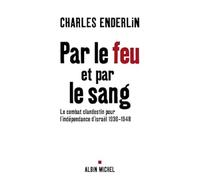 Par le feu et par le sang: Le combat clandestin pour l'indépendance d'Israël, 1936-1948