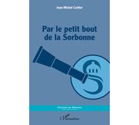 Par le petit bout de la Sorbonne - Jean-Michel Cartier - L'harmattan - broché - Essai