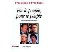 Par le peuple, pour le peuple Le populisme et les démocraties - Yves Mény - Fayard - broché - Etude