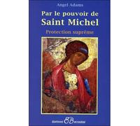 Par le pouvoir de Saint Michel - Angel Adams - Bussiere - broché - Essai