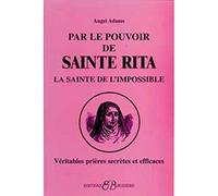 Par Le Pouvoir De Sainte Rita, La Sainte De L'impossible - Véritables Prières Secrètes Et Efficaces