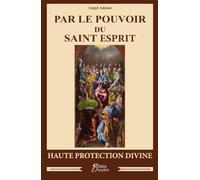 Par le pouvoir du Saint-Esprit: Haute protection divine