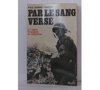 Par le Sang versé. La Légion étrangère en Indochine.
