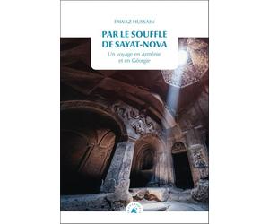 Par le souffle de Sayat-Nova: Un voyage en Arménie et en Géorgie