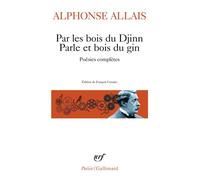 Par les bois du Djinn Parle et bois du gin Poésies complètes - Alphonse Allais - Gallimard - Poche - Poésie