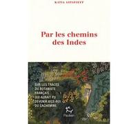 Par les chemins des Indes - Sur les traces du botaniste français qui aurait pu devenir vice-roi du Cachemire