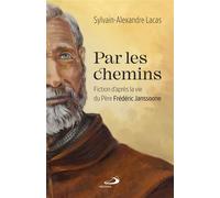 Par les chemins Fiction d'après la vie du père frédéric janssoone - Sylvain-Alexandre Lacas - Mediaspaul Qc - broché - Témoignage