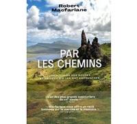 Par les chemins - Une histoire des routes et de ceux qui les ont empruntées Robert Macfarlane (Auteur), Patrick Hersant (Traduction)
