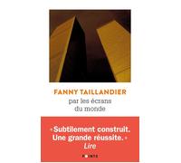 Par les écrans du monde - Fanny Taillandier - Points - Poche - Roman