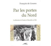 Par les portes du Nord - la Libération de Toulon et Marseille en 1944 - François de Linares - Nouvelles Editions Latines - broché - Essai