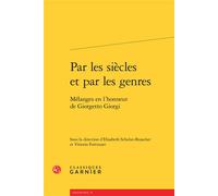Par les siècles et par les genres Mélanges en l'honneur de Giorgetto Giorgi - Alain Génetiot - Classiques Garnier - broché - Essai