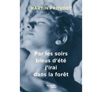 Par les soirs bleus d'été, j'irai dans la forêt Martin Provost (Auteur)