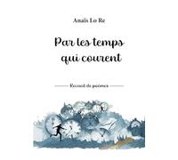 Par les temps qui courent: Recueil de poèmes