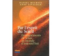 Par l'esprit du Soleil - Enseignements de Jésus au monde d'aujourd'hui - Daniel Meurois - Sois - broché - Essai