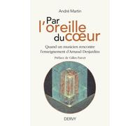 Par L'oreille Du Coeur - Quand Un Musicien Rencontre L'enseignement D'arnaud Desjardins