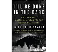 [Par Michelle McNamara] I'll Be Gone in the Dark: One Woman's Obsessive Search for the Golden State Killer (couverture rigide) 【2018】 par Michelle McNamara (auteur) (couverture rigide)