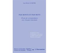 Par monts et par mots 20 ans de correspondance avec Jacques Lanzmann - Jean-Michel Auxiètre - L'harmattan - broché - Livre