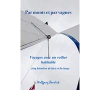 Par monts et par vagues: Voyages avec un voilier habitable